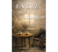 LA LUZ QUE OLVIDAMOS: Una novela sobre lo que el Alzheimer no puede borrar
