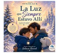 La Luz que Siempre Estuvo Allí: Un cuento para aprender a mirar con el corazón (MI Delfín Azul)