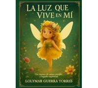 LA LUZ QUE VIVE EN MÍ: Acompaña a Mía, la pequeña hada, en una historia de amor propio, magia y legado