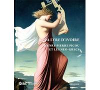 La lyre d'ivoire: Henry-Pierre Picou et les Néo-grecs