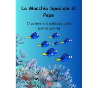 La macchia speciale di Pepe: Il potere e la bellezza delle nostre unicità (PRIME LETTURE)
