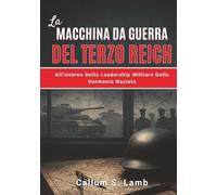 La Macchina Da Guerra Del Terzo Reich: All'interno Della Leadership Militare Della Germania Nazista (Tempi del Terzo Reich)