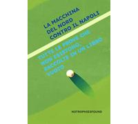 La macchina del nord contro il Napoli: Tutte le prove che non esistono,raccolte in un libro vuoto (No trophies found)
