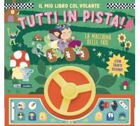 La macchina delle fate. Il mio libro col volante. Tutti in pista! Ediz. a colori