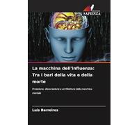La macchina dell'influenza: Tra i bari della vita e della morte: Proiezione, dissociazione e architettura della macchina mentale