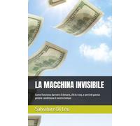 LA MACCHINA INVISIBILE: Come funziona davvero il denaro, chi lo crea, e perché questo potere condiziona il nostro tempo