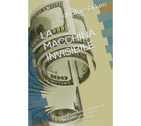 LA MACCHINA INVISIBILE: Come funziona davvero il denaro, chi lo crea, e perché questo potere condiziona il nostro tempo