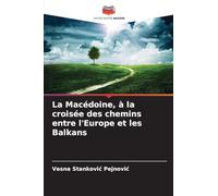 La Macédoine, à la croisée des chemins entre l'Europe et les Balkans