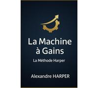 La Machine à Gains: La Méthode Harper "Les Secrets Rares qui transforment vos paris en OR"
