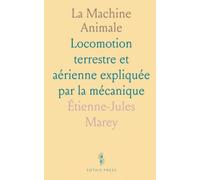 La Machine Animale: Locomotion terrestre et aérienne expliquée par la mécanique