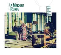 La Machine Ronde "Music Makes the World Go Round"