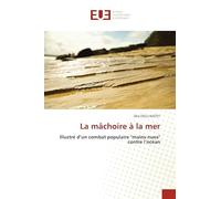 La mâchoire à la mer: Illustré d'un combat populaire "mains-nues" contre l'océan
