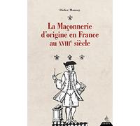 La maçonnerie d'origine en France au XVIIIe siècle: La franc-maçonnerie sous l'Ancien Régime. Augustin Jean François Chaillon de Jonville (1733-1807) et le développement de la maçonnerie en France