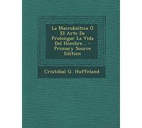 La Macrobiótica Ó El Arte De Prolongar La Vida Del Hombre...