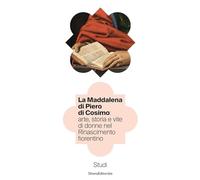 La Maddalena di Piero di Cosimo: arte, storia e vite di donne nel Rinascimento fiorentino. Studi