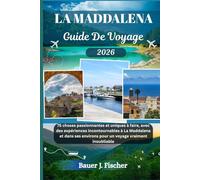 LA MADDALENA GUIDE DE VOYAGE: 75 choses passionnantes et uniques à faire, avec des expériences incontournables à La Maddalena et dans ses environs ... vraiment inoubliable (Fischer Voyage FR)