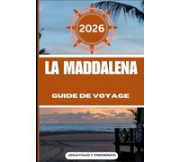 LA MADDALENA GUIDE DE VOYAGE: Explorez des destinations incontournables, des joyaux cachés et des expériences authentiques.