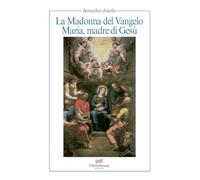 La Madonna del Vangelo. Maria, madre di Gesù