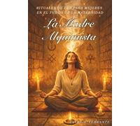 La Madre Alquimista. Rituales de luz para mujeres en el fuego de la maternidad: Alquimia Blanca para Madres: Guía de transformación interior y despertar espiritual para la madre consciente.