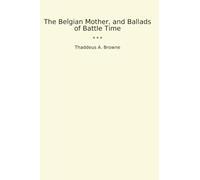 La madre belga y baladas del tiempo de batalla (libros clásicos)