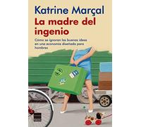 La Madre Del Ingenio: Cómo se ignoran las buenas ideas en una economía diseñada para hombres (PRINCIPAL DE LOS LIBROS)