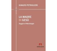 La madre di Gesù. Saggio di Mariologia (Studi di teologia)
