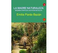La madre naturaleza: Segunda parte de Los pazos de Ulloa (NOVELA)