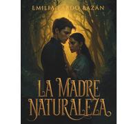 La madre naturaleza: Una novela clásica de amor prohibido, destino y naturaleza salvaje en la literatura española