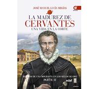 La madurez de Cervantes: Una vida en la corte (Clío crónicas de la historia)