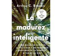 La madurez inteligente: Cómo alcanzar el éxito, la felicidad y un propósito profundo en la segunda mitad de la vida
