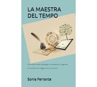 LA MAESTRA DEL TEMPO: Storia della scuola, pedagogia e normativa per insegnanti: un manuale che si legge come un romanzo