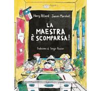 La maestra è scomparsa! Ediz. a colori