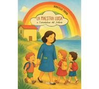 La maestra Luisa e l'arcobaleno del futuro