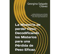 La Maestría de perder Peso: Decodificando los Misterios para una Pérdida de Peso Eficaz.: La Biblia Definitiva para la Pérdida de Peso: Descubriendo las Causas de Raíz y Para Lograr Resultados Dur