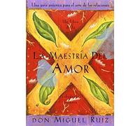 La Maestria del Amor: Una Guia Practica para el Arte de las Relaciones by Don Miguel Ruiz Don Miguel Ruiz (2001-11-09)