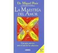 La maestría del amor: Una guía práctica para el arte de las relaciones (Crecimiento personal)