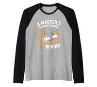 La maestría es lo Que obtienes Cuando dejas el B.S atrás Camiseta Manga Raglan