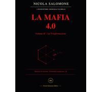 LA MAFIA 4.0 - VOLUME II - LA TRASFORMAZIONE: Il Codice di Favignana: dal fango delle grotte all'algoritmo del Dark Web: Vol. 2 (TRILOGIA LA MAFIA 4.0)