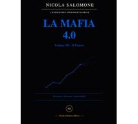 LA MAFIA 4.0 - VOLUME III - IL FUTURO: Il Codice di Favignana: dal fango delle grotte all'algoritmo del Dark Web: Vol. 3 (TRILOGIA LA MAFIA 4.0)