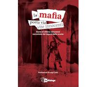 La mafia porta via vite innocenti. Storie di vittime minorenni raccontate dai ragazzi delle scuole (Attualità)