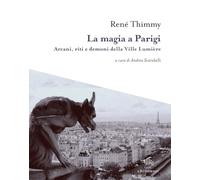 La magia a Parigi. Arcani, riti e demoni della Ville Lumière. Con mappa esoterica di Parigi (I tre sedili deserti)