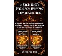 La Magia Blanca Rituales y Hechizos: 2 Manuales en 1 Libro: La Gran Guía Secreta de los Rituales y Hechizos de Brujas, Magos y Nigromantes con ... el amor, el dinero, la salud y la prosperidad