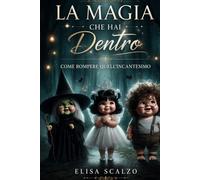 La Magia che hai dentro di Te: Come sbloccare quell'Incantesimo...