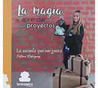LA MAGIA DE APRENDER POR PROYECTOS: LA ESCUELA QUE ME GUSTA