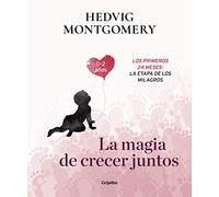 La magia de crecer juntos. Los primeros 24 meses: la etapa de los milagros (Crecer en familia)