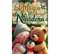 La Magia de la Amistad Navideña: Una Colección de 12 Cuentos Cortos para Niños sobre la Bondad, la Ayuda Mutua y el Verdadero Espíritu de la Navidad