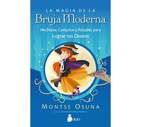 La Magia de la Bruja Moderna: Hechizos, conjuros y rituales para lograr tus deseos (SIN COLECCION)