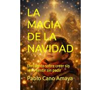 LA MAGIA DE LA NAVIDAD: Un cuento sobre creer sin ver y sentir sin pedir
