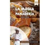 La Magia de la Panadería tercera edición: Desde el trigo panadero hasta el pan casero e industrial