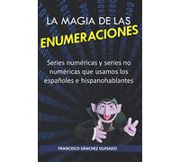 La magia de las enumeraciones: Todas las series numéricas y series no numéricas que usamos los españoles e hispanohablantes